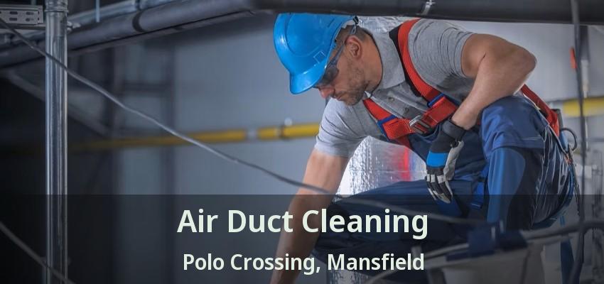 Air Duct Cleaning Polo Crossing, Mansfield - TX