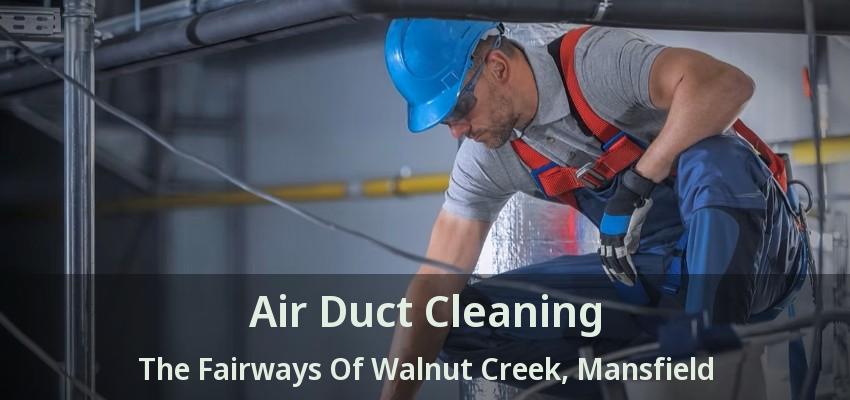 Air Duct Cleaning The Fairways Of Walnut Creek, Mansfield - TX