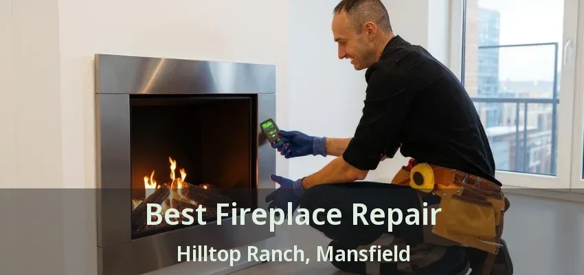 Best Fireplace Repair Hilltop Ranch, Mansfield - TX