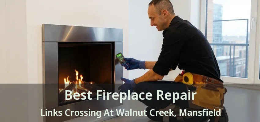 Best Fireplace Repair Links Crossing At Walnut Creek, Mansfield - TX