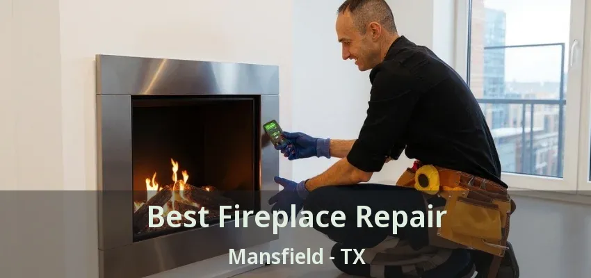 Best Fireplace Repair Mansfield - TX