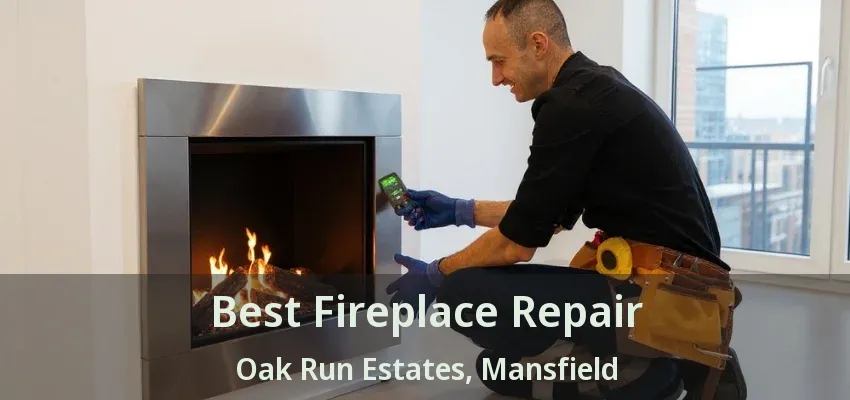 Best Fireplace Repair Oak Run Estates, Mansfield - TX