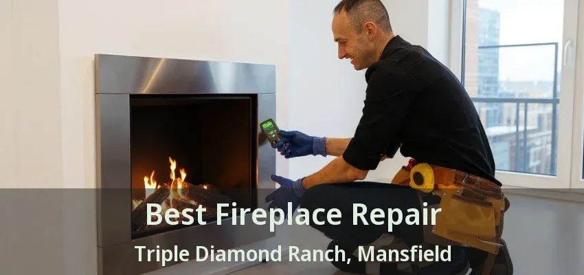 Best Fireplace Repair Triple Diamond Ranch, Mansfield - TX