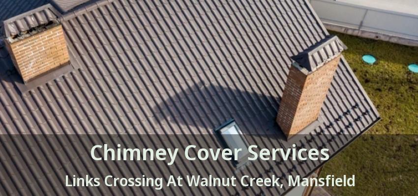 Chimney Cover Services Links Crossing At Walnut Creek, Mansfield - TX