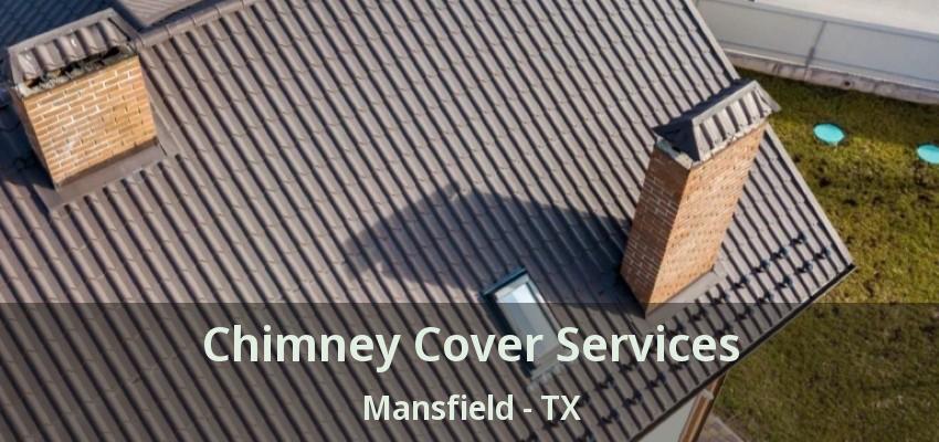 Chimney Cover Services Mansfield - TX