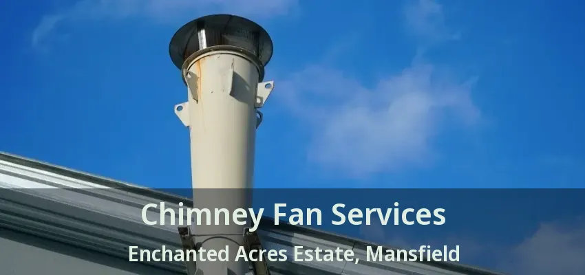 Chimney Fan Services Enchanted Acres Estate, Mansfield - TX