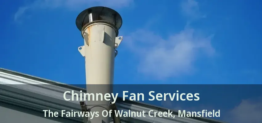 Chimney Fan Services The Fairways Of Walnut Creek, Mansfield - TX