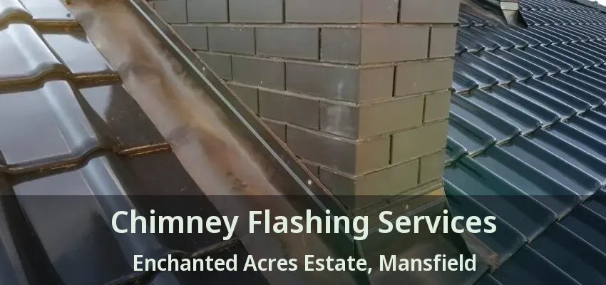 Chimney Flashing Services Enchanted Acres Estate, Mansfield - TX