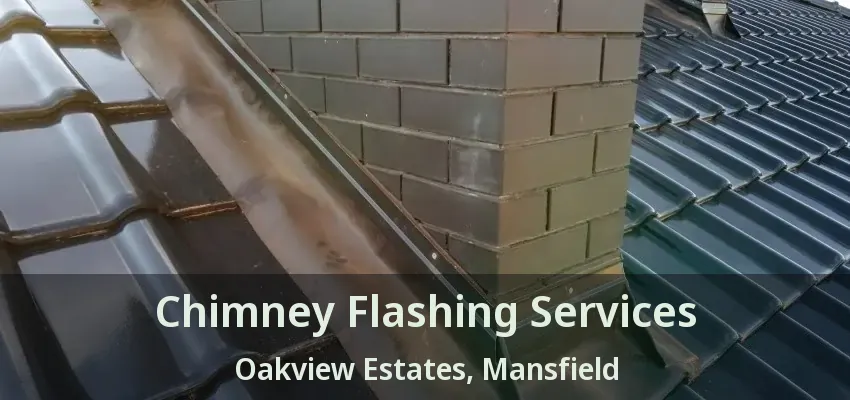 Chimney Flashing Services Oakview Estates, Mansfield - TX