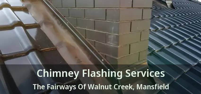 Chimney Flashing Services The Fairways Of Walnut Creek, Mansfield - TX