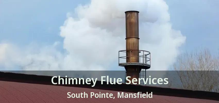 Chimney Flue Services South Pointe, Mansfield - TX