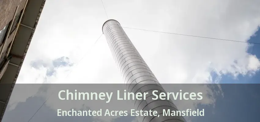 Chimney Liner Services Enchanted Acres Estate, Mansfield - TX