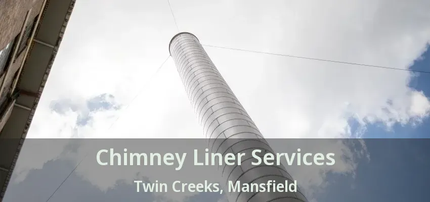 Chimney Liner Services Twin Creeks, Mansfield - TX