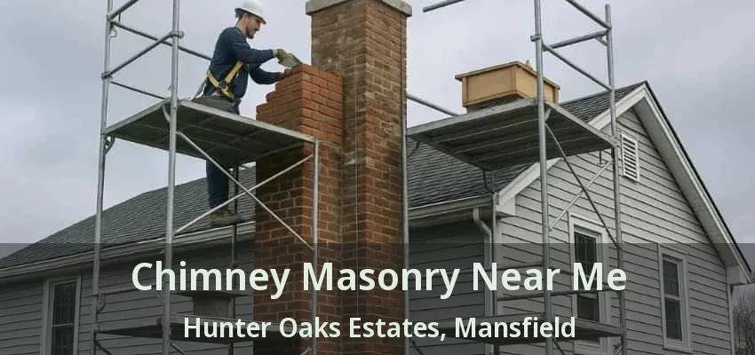 Chimney Masonry Near Me Hunter Oaks Estates, Mansfield - TX