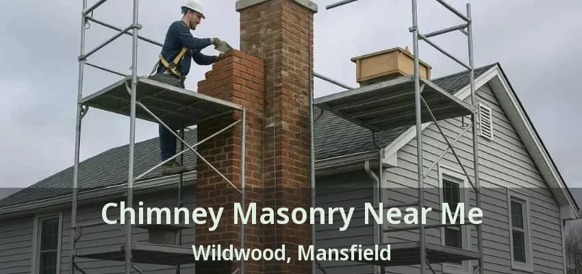 Chimney Masonry Near Me Wildwood, Mansfield - TX