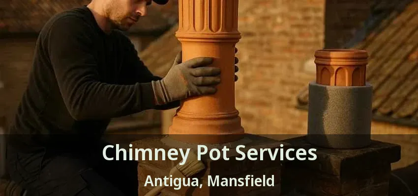 Chimney Pot Services Antigua, Mansfield - TX