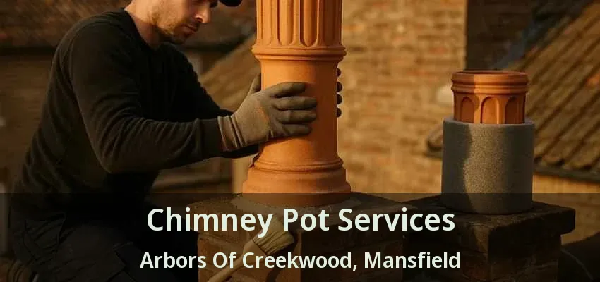 Chimney Pot Services Arbors Of Creekwood, Mansfield - TX