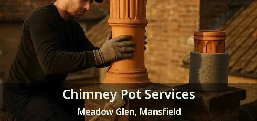 Chimney Pot Services Meadow Glen, Mansfield - TX