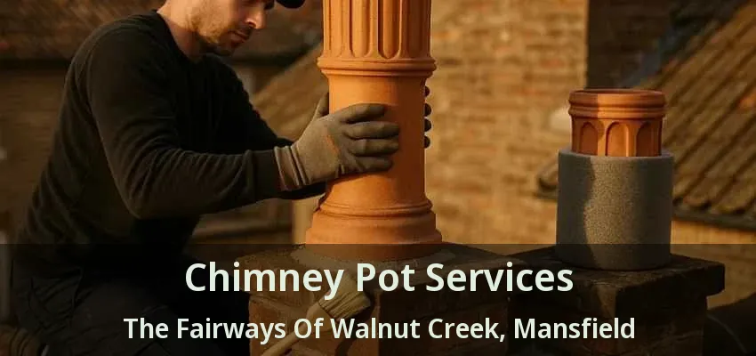 Chimney Pot Services The Fairways Of Walnut Creek, Mansfield - TX