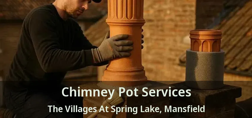 Chimney Pot Services The Villages At Spring Lake, Mansfield - TX