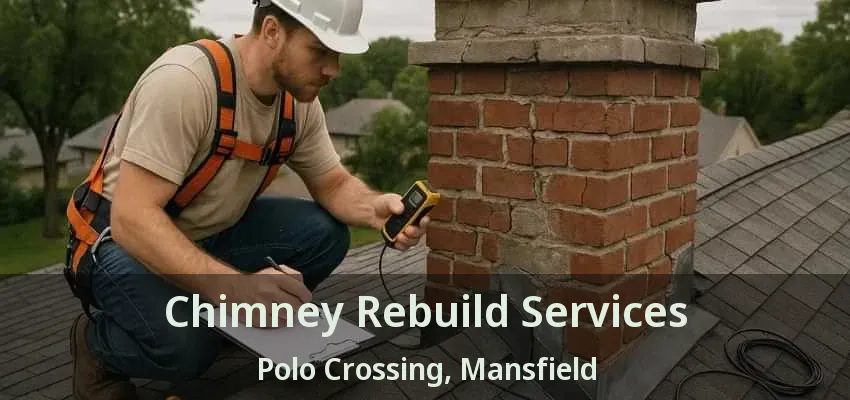 Chimney Rebuild Services Polo Crossing, Mansfield - TX
