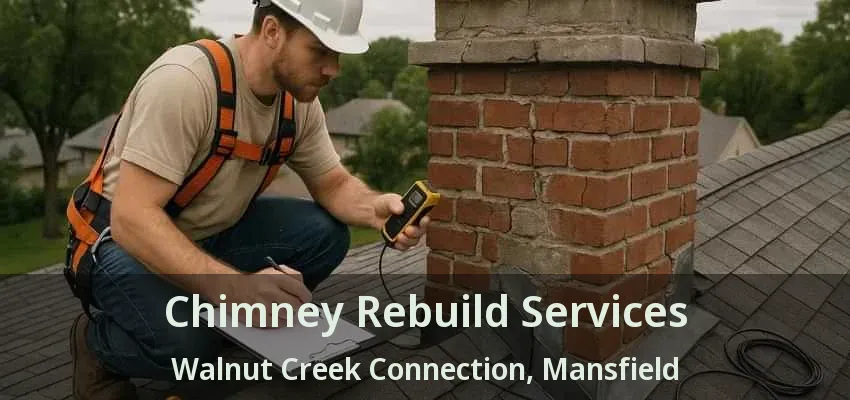 Chimney Rebuild Services Walnut Creek Connection, Mansfield - TX