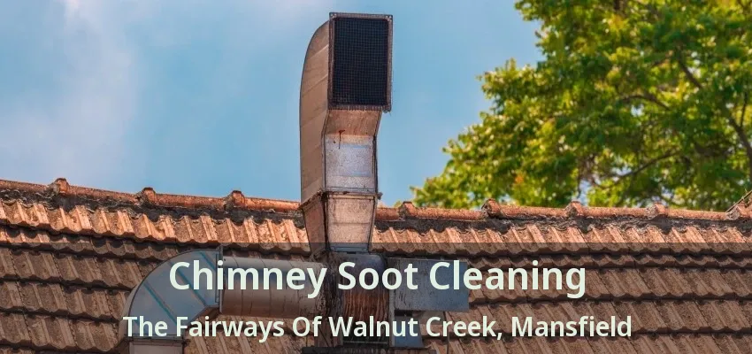 Chimney Soot Cleaning The Fairways Of Walnut Creek, Mansfield - TX