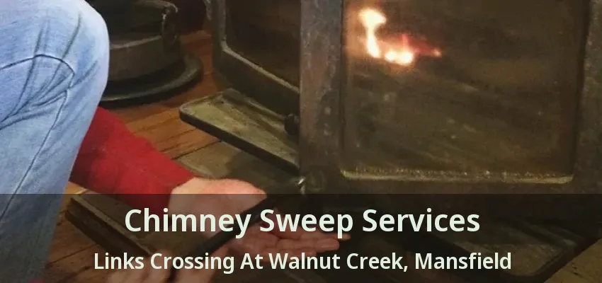 Chimney Sweep Services Links Crossing At Walnut Creek, Mansfield - TX