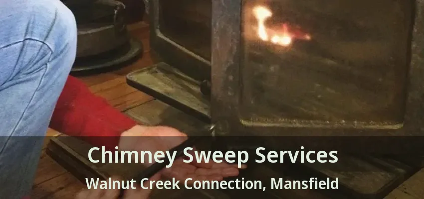 Chimney Sweep Services Walnut Creek Connection, Mansfield - TX