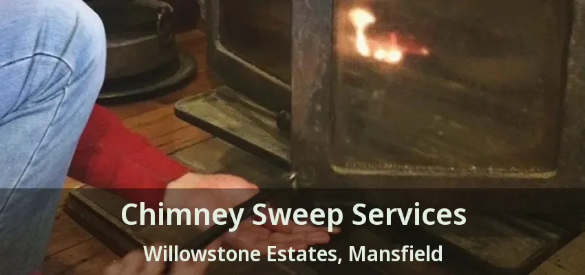 Chimney Sweep Services Willowstone Estates, Mansfield - TX