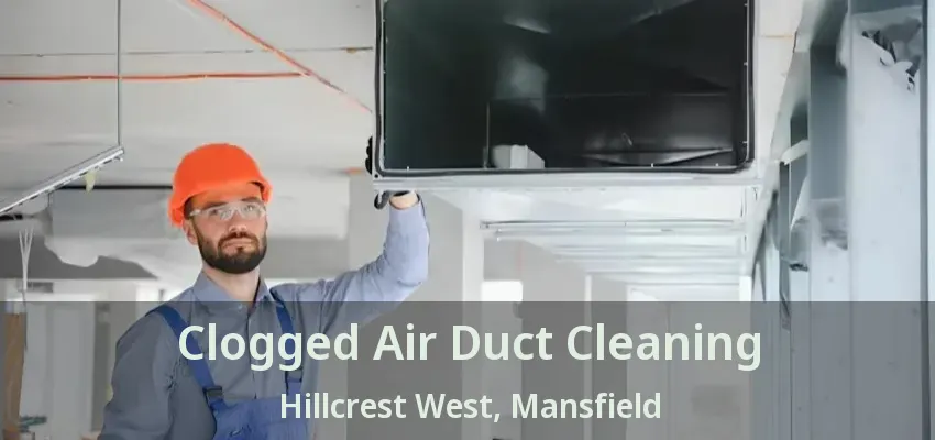 Clogged Air Duct Cleaning Hillcrest West, Mansfield - TX