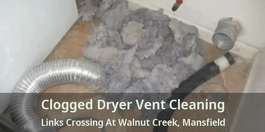 Clogged Dryer Vent Cleaning Links Crossing At Walnut Creek, Mansfield - TX