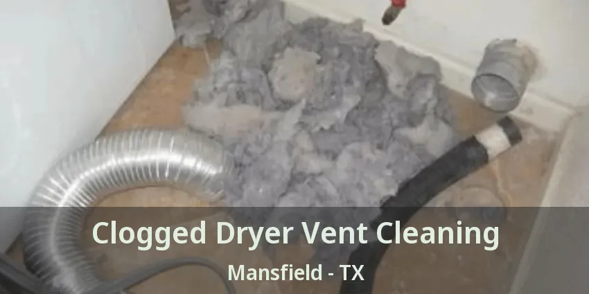 Clogged Dryer Vent Cleaning Mansfield - TX