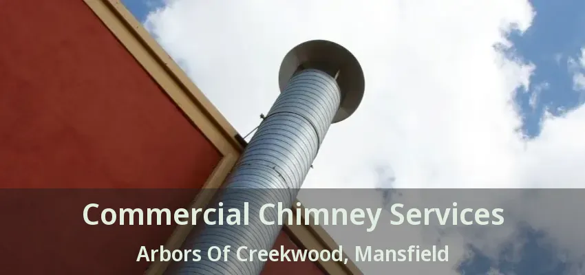 Commercial Chimney Services Arbors Of Creekwood, Mansfield - TX