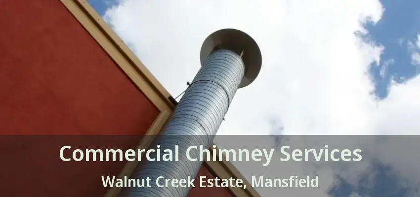 Commercial Chimney Services Walnut Creek Estate, Mansfield - TX