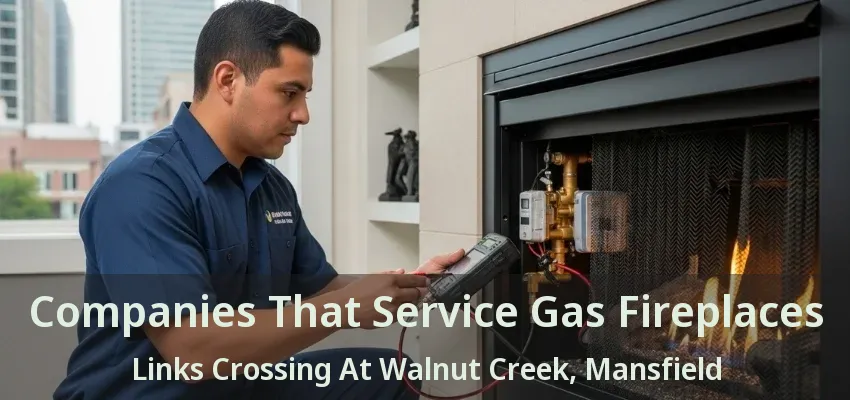 Companies That Service Gas Fireplaces Links Crossing At Walnut Creek, Mansfield - TX