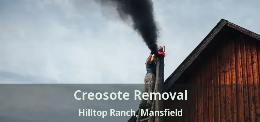 Creosote Removal Hilltop Ranch, Mansfield - TX
