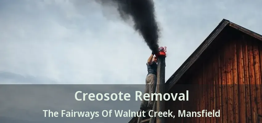 Creosote Removal The Fairways Of Walnut Creek, Mansfield - TX