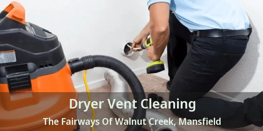 Dryer Vent Cleaning The Fairways Of Walnut Creek, Mansfield - TX