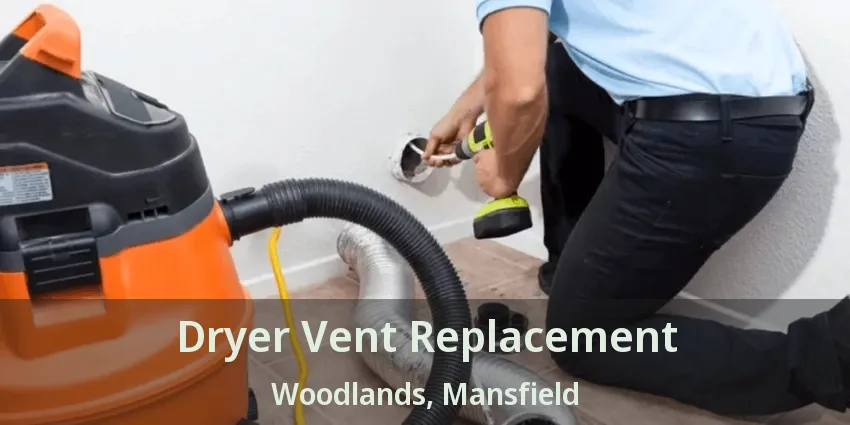 Dryer Vent Replacement Woodlands, Mansfield - TX
