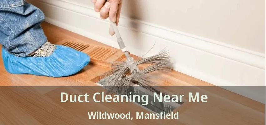 Duct Cleaning Near Me Wildwood, Mansfield - TX