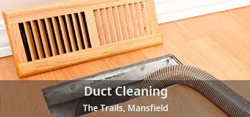 Duct Cleaning The Trails, Mansfield - TX