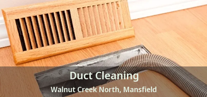 Duct Cleaning Walnut Creek North, Mansfield - TX