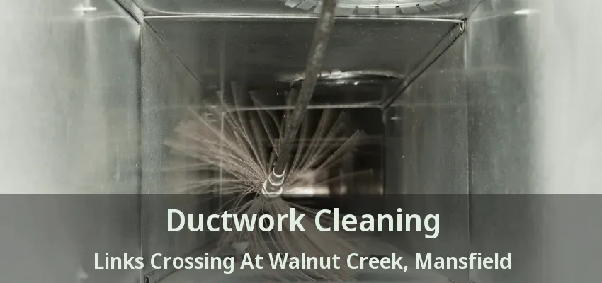 Ductwork Cleaning Links Crossing At Walnut Creek, Mansfield - TX
