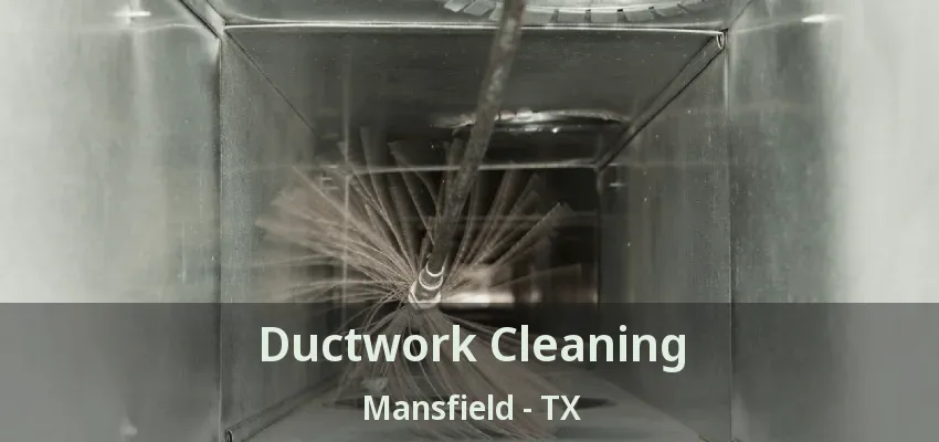 Ductwork Cleaning Mansfield - TX