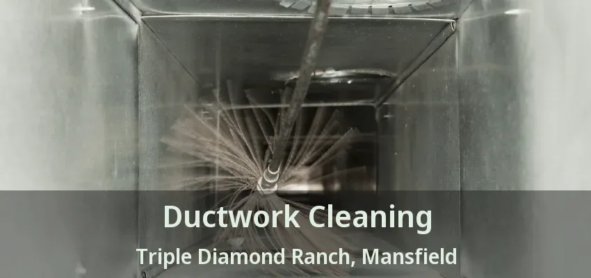 Ductwork Cleaning Triple Diamond Ranch, Mansfield - TX