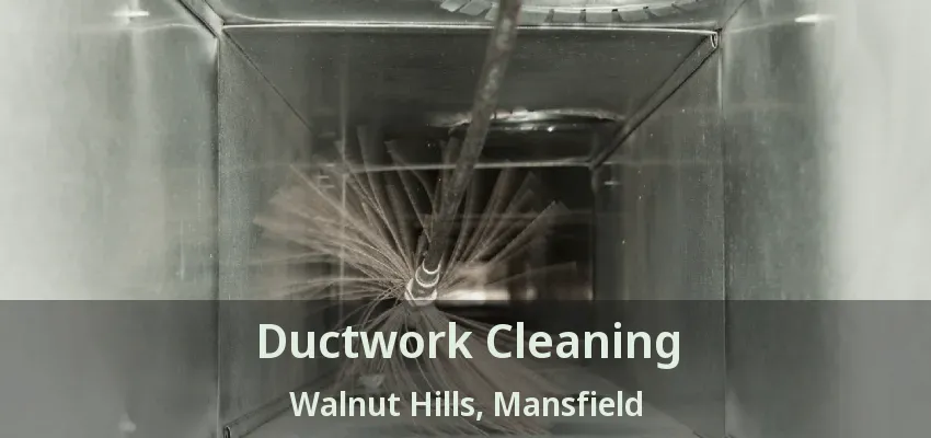 Ductwork Cleaning Walnut Hills, Mansfield - TX
