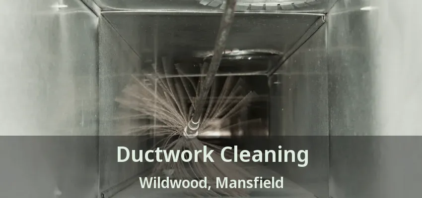Ductwork Cleaning Wildwood, Mansfield - TX