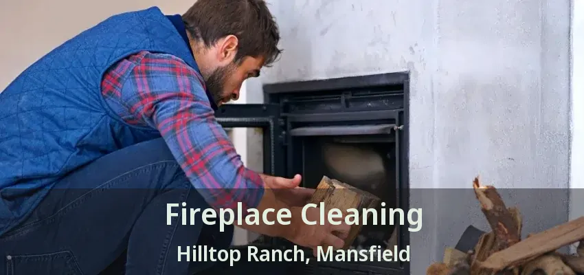 Fireplace Cleaning Hilltop Ranch, Mansfield - TX