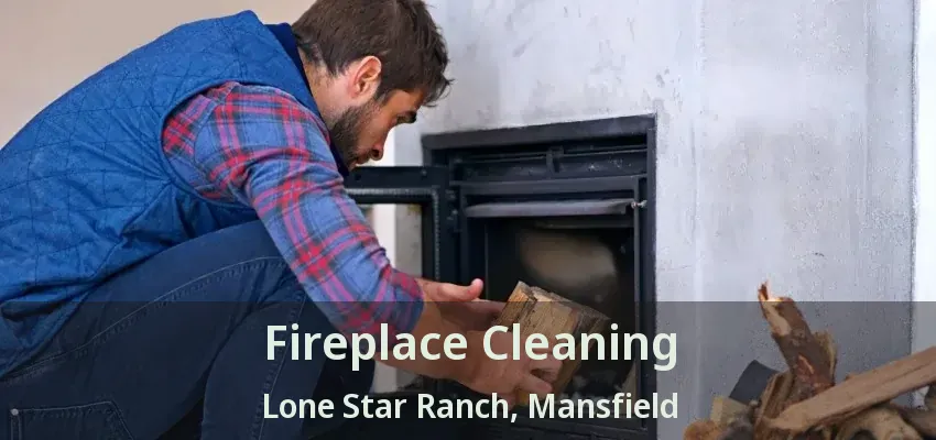 Fireplace Cleaning Lone Star Ranch, Mansfield - TX